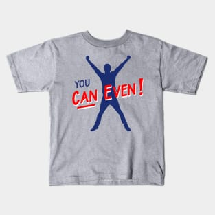 You Can Even Kids T-Shirt